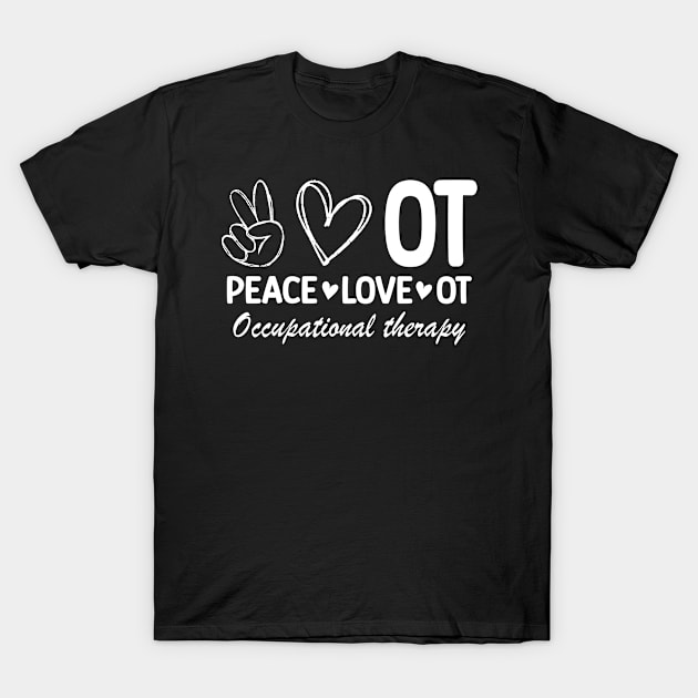 Peace Love Occupational Therapy T-Shirt by Islla Workshop